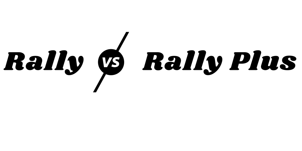 Rally vs Rally Plus 1