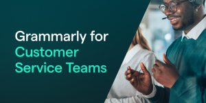 Grammarly for Customer Service Teams